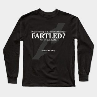 Do you wake up in the middle of the night FARTLED? You are NOT ALONE. Reach out today Long Sleeve T-Shirt